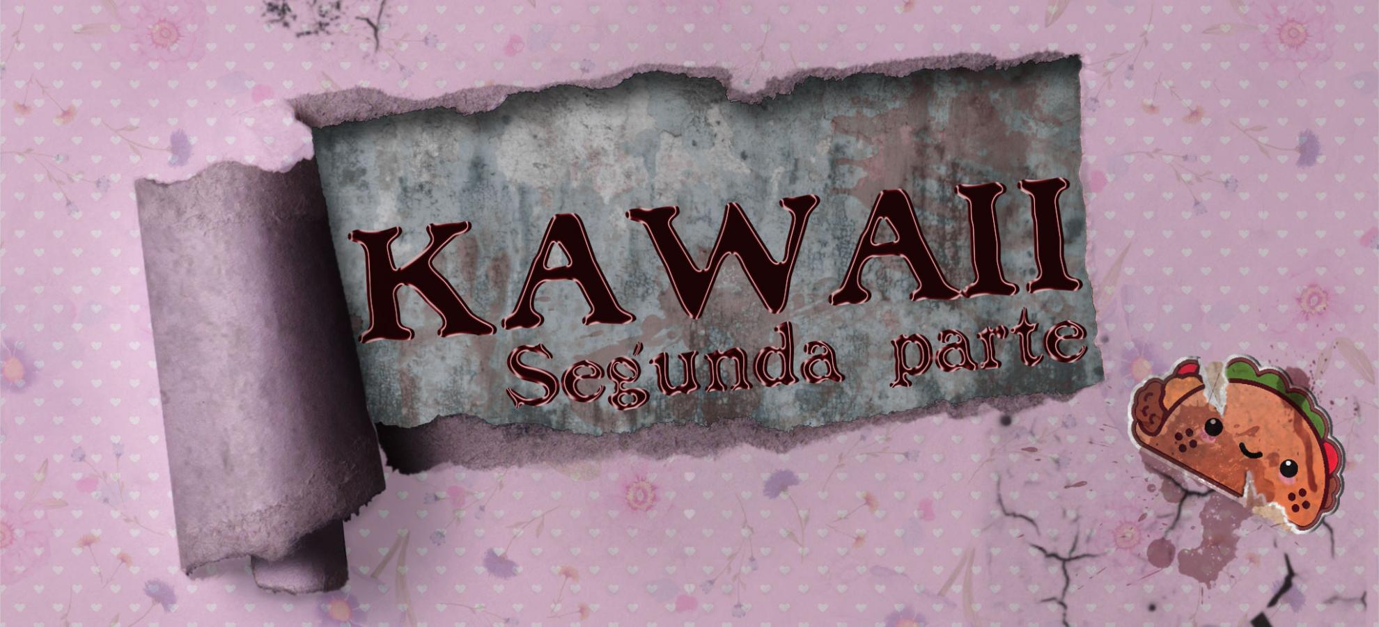 KAWAII (SEGUNDA PARTE)